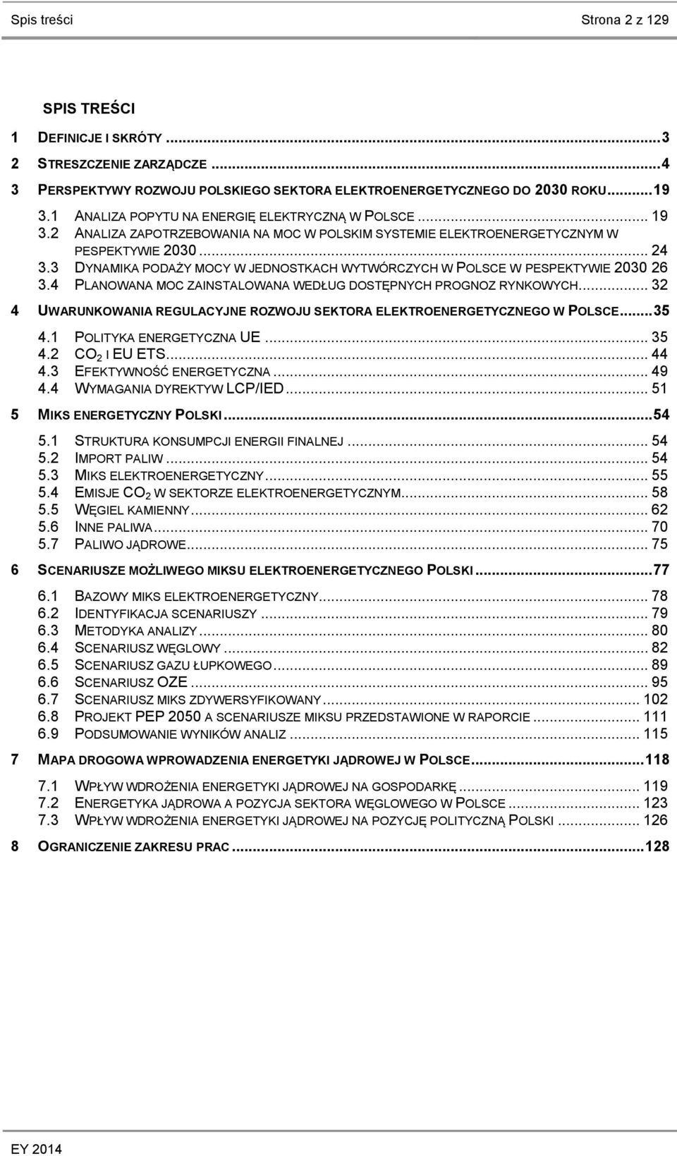 3 DYNAMIKA PODAŻY MOCY W JEDNOSTKACH WYTWÓRCZYCH W POLSCE W PESPEKTYWIE 2030 26 3.4 PLANOWANA MOC ZAINSTALOWANA WEDŁUG DOSTĘPNYCH PROGNOZ RYNKOWYCH.