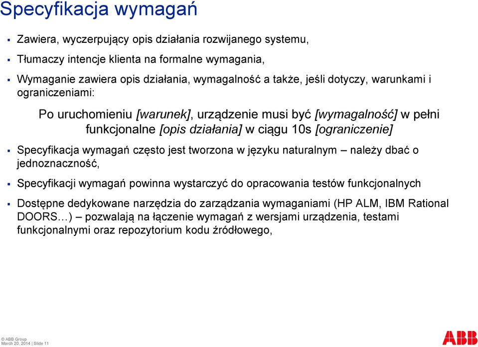 wymagań często jest tworzona w języku naturalnym należy dbać o jednoznaczność, Specyfikacji wymagań powinna wystarczyć do opracowania testów funkcjonalnych Dostępne dedykowane narzędzia