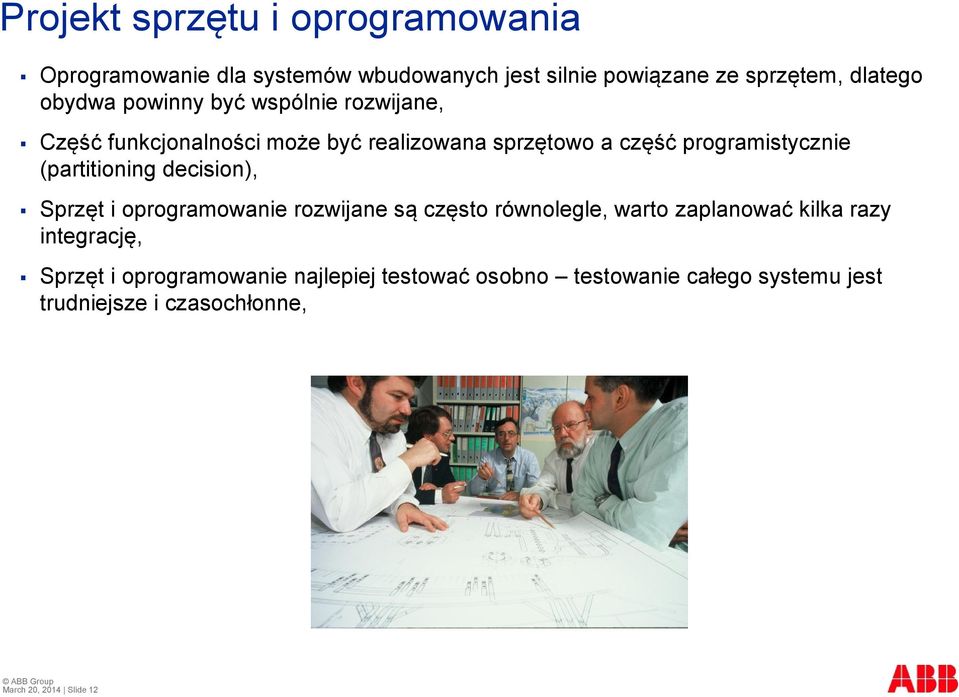 (partitioning decision), Sprzęt i oprogramowanie rozwijane są często równolegle, warto zaplanować kilka razy integrację,