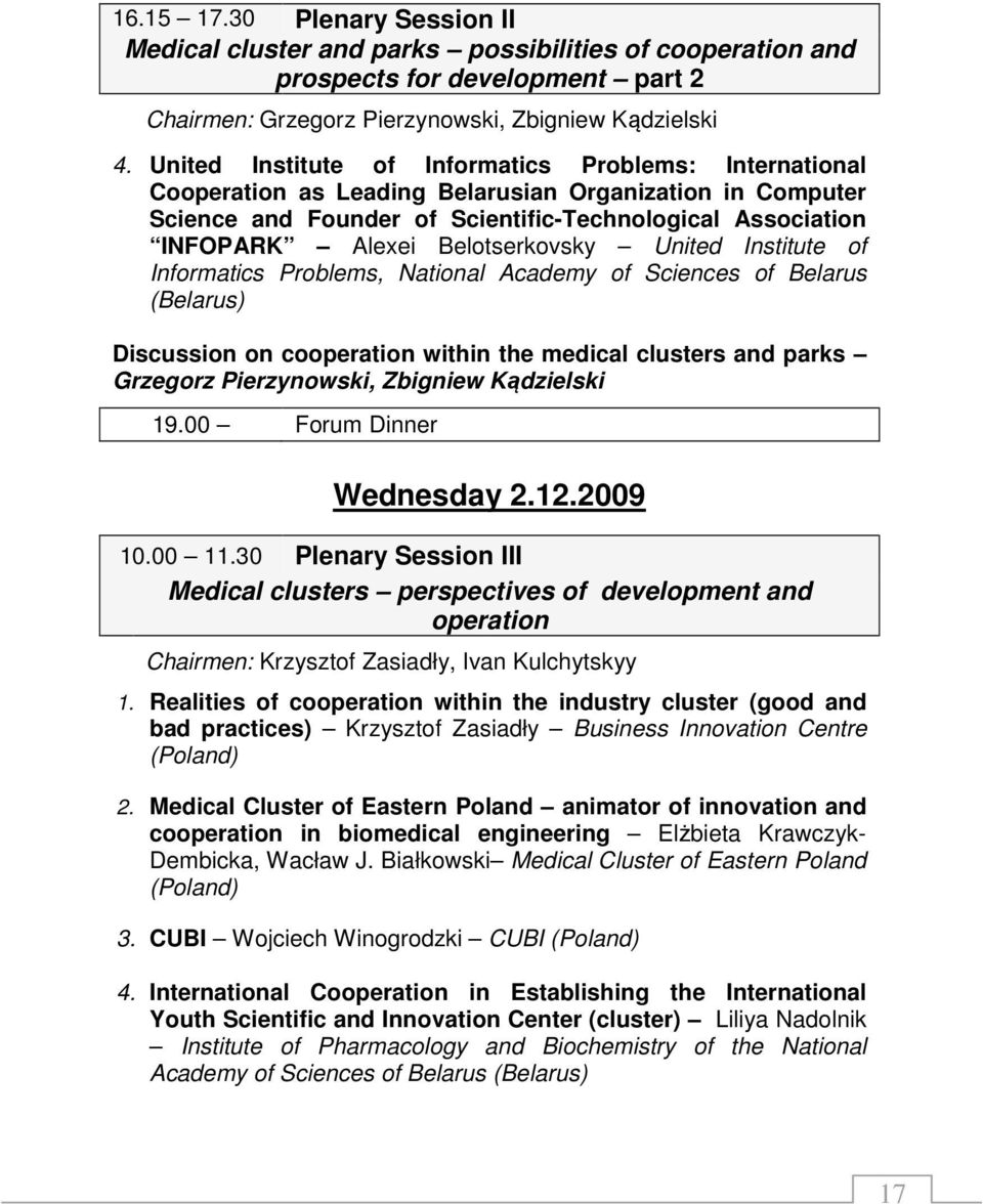 Belotserkovsky United Institute of Informatics Problems, National Academy of Sciences of Belarus (Belarus) Discussion on cooperation within the medical clusters and parks Grzegorz Pierzynowski,