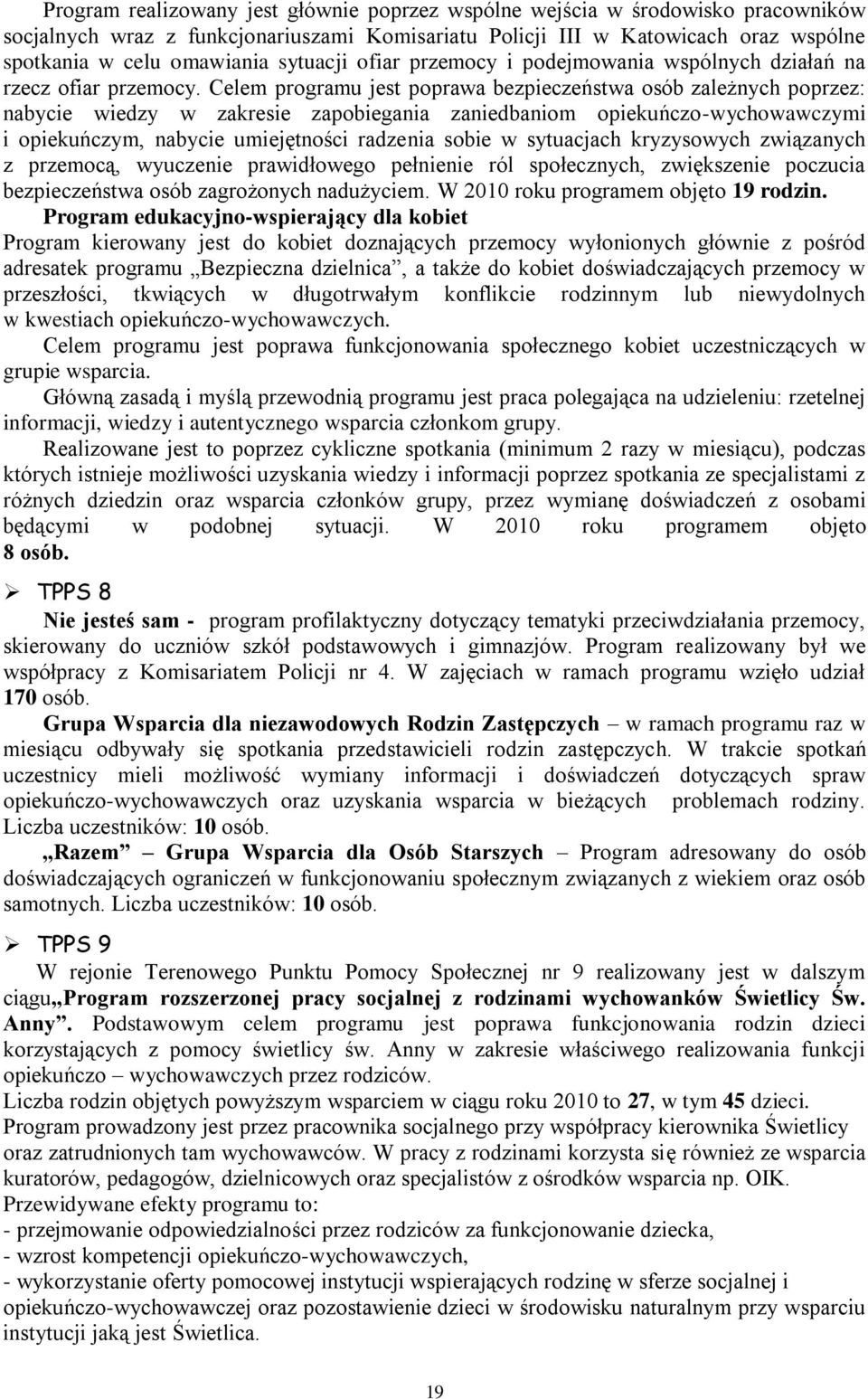 Celem programu jest poprawa bezpieczeństwa osób zależnych poprzez: nabycie wiedzy w zakresie zapobiegania zaniedbaniom opiekuńczo-wychowawczymi i opiekuńczym, nabycie umiejętności radzenia sobie w