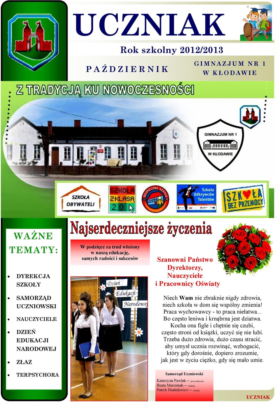 zmienia! Praca wychowawcy - to praca niełatwa... Bo często leniwa i krnąbrna jest dziatwa. Kocha ona figle i chętnie się czubi, często stroni od książki, uczyć się nie lubi.