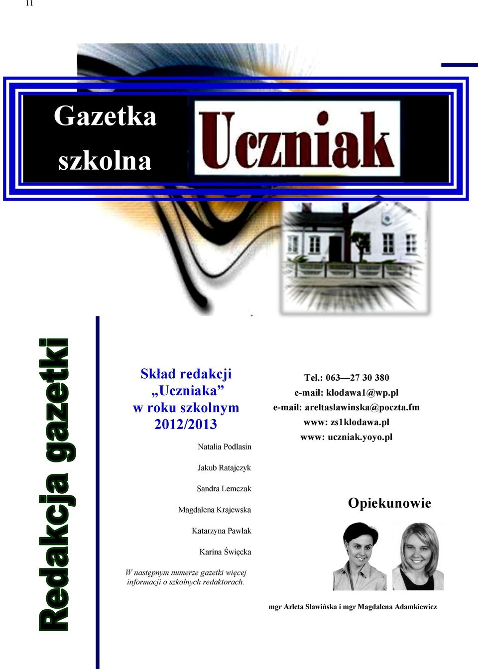 : 063 27 30 380 e-mail: klodawa1@wp.pl e-mail: areltaslawinska@poczta.fm www: zs1klodawa.pl www: uczniak.yoyo.