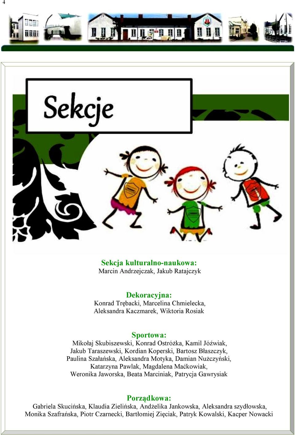 Aleksandra Motyka, Damian Nużczyński, Katarzyna Pawlak, Magdalena Maćkowiak, Weronika Jaworska, Beata Marciniak, Patrycja Gawrysiak Porządkowa: