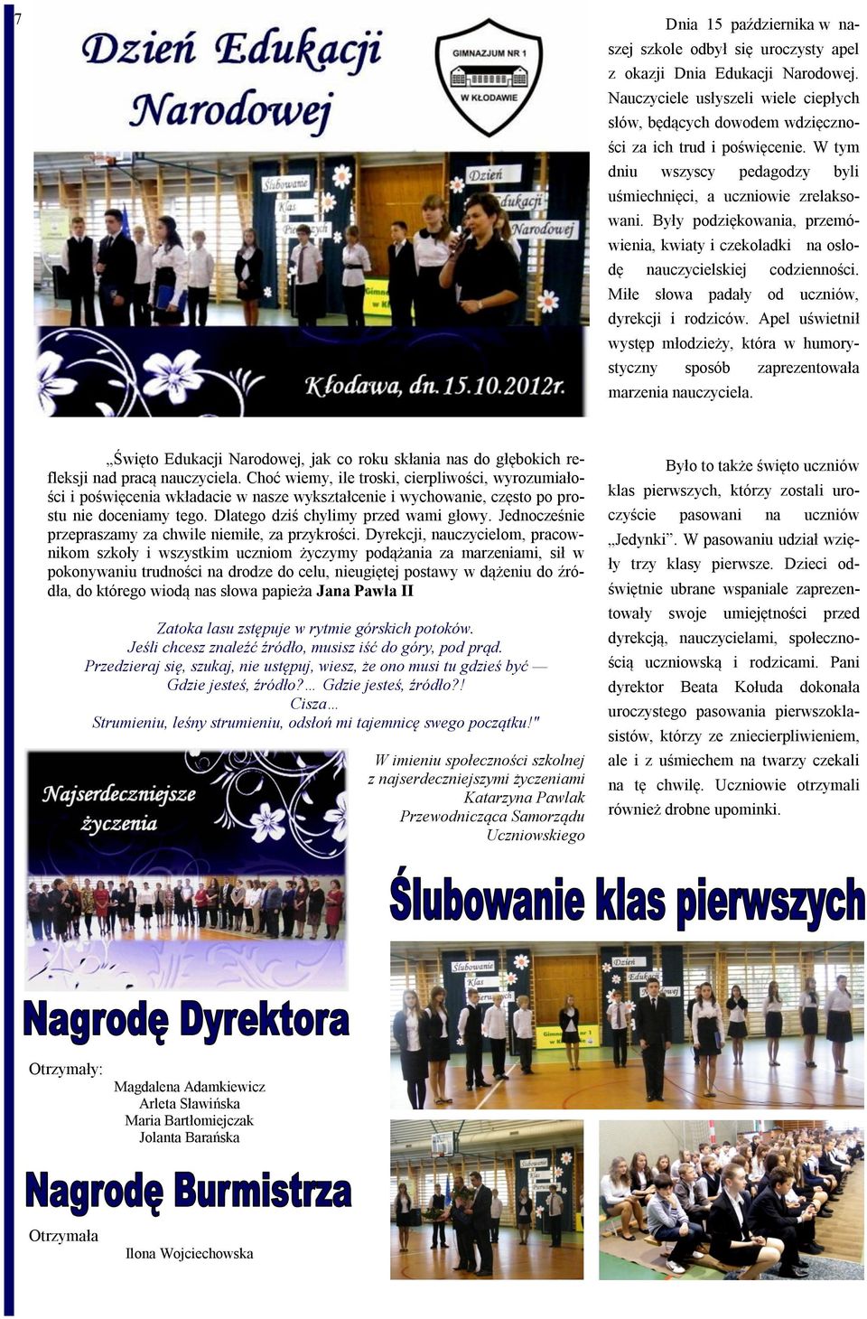Miłe słowa padały od uczniów, dyrekcji i rodziców. Apel uświetnił występ młodzieży, która w humorystyczny sposób zaprezentowała marzenia nauczyciela.
