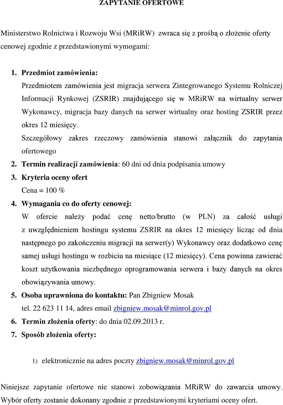danych na serwer wirtualny oraz hosting ZSRIR przez okres 12 miesięcy. Szczegółowy zakres rzeczowy zamówienia stanowi załącznik do zapytania ofertowego 2.
