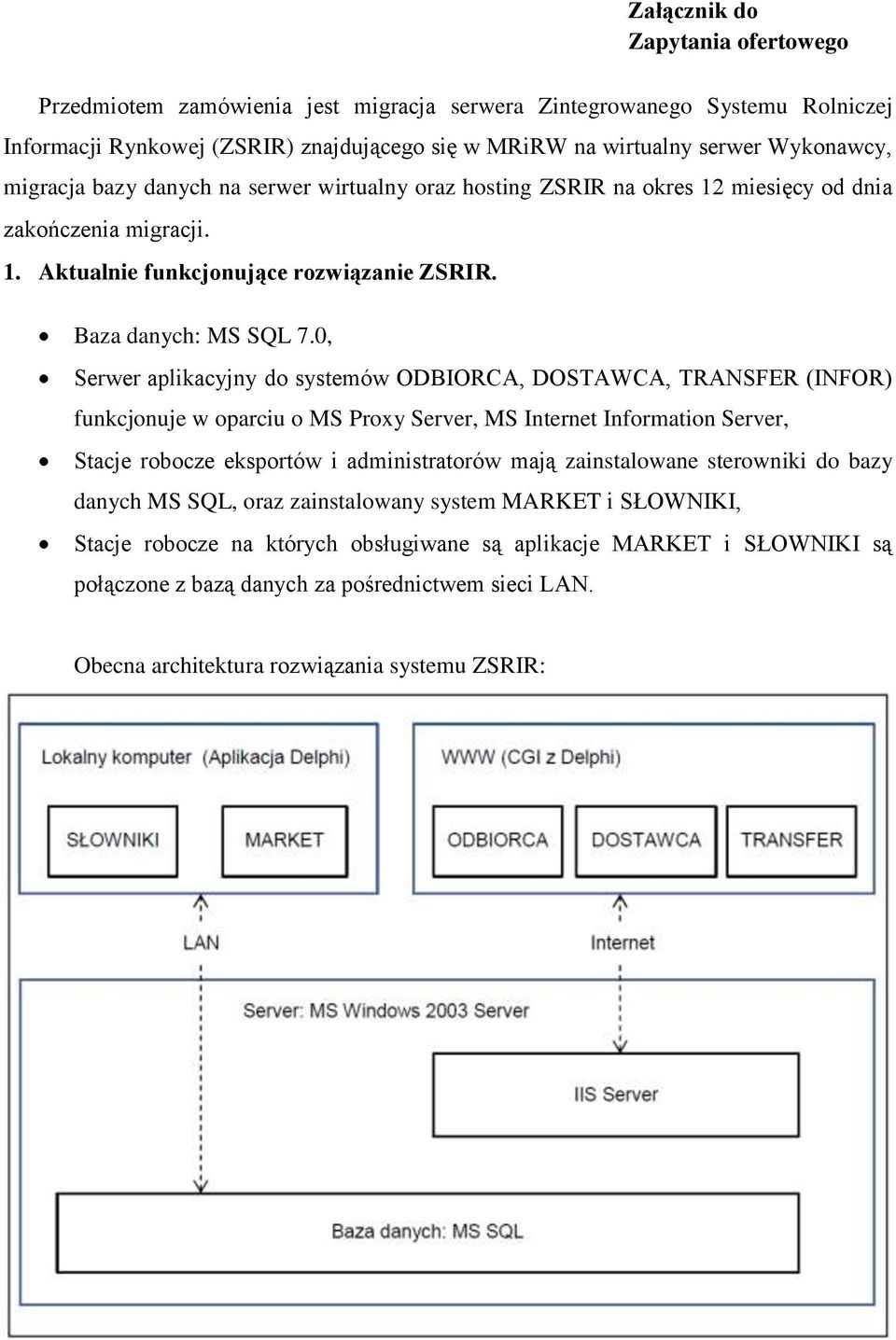 0, Serwer aplikacyjny do systemów ODBIORCA, DOSTAWCA, TRANSFER (INFOR) funkcjonuje w oparciu o MS Proxy Server, MS Internet Information Server, Stacje robocze eksportów i administratorów mają
