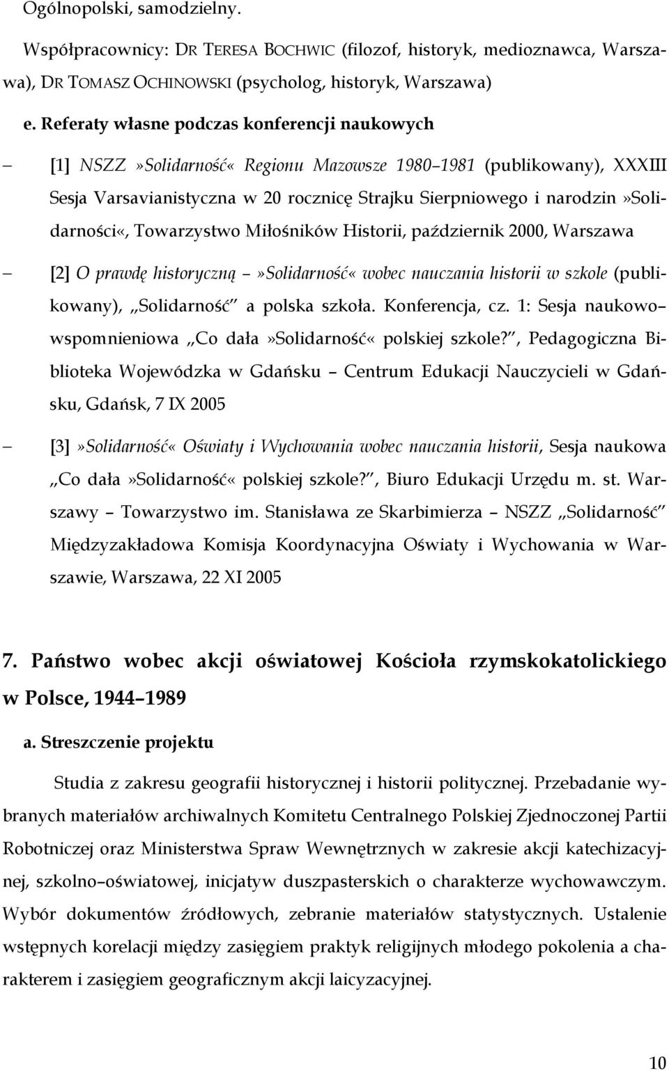narodzin»solidarności«, Towarzystwo Miłośników Historii, październik 2000, Warszawa [2] O prawdę historyczną»solidarność«wobec nauczania historii w szkole (publikowany), Solidarność a polska szkoła.