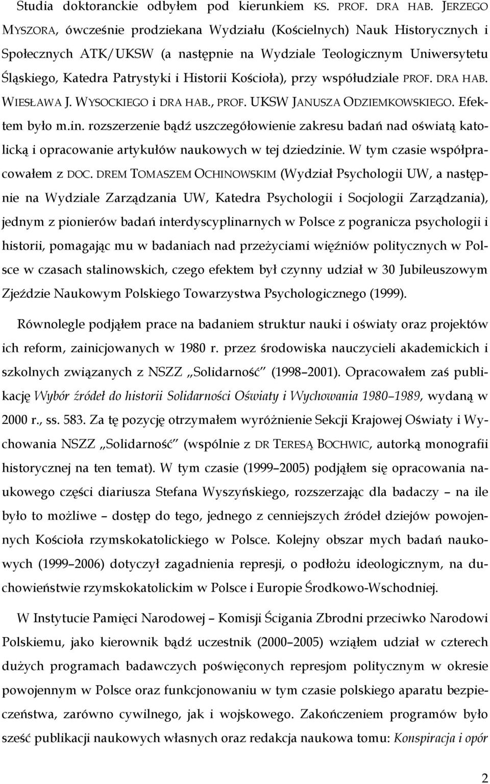 Kościoła), przy współudziale PROF. DRA HAB. WIESŁAWA J. WYSOCKIEGO i DRA HAB., PROF. UKSW JANUSZA ODZIEMKOWSKIEGO. Efektem było m.in.