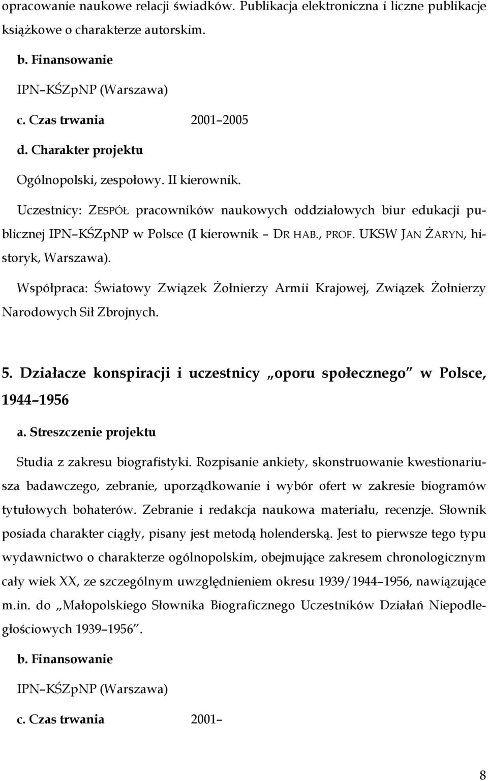 Współpraca: Światowy Związek Żołnierzy Armii Krajowej, Związek Żołnierzy Narodowych Sił Zbrojnych. 5.