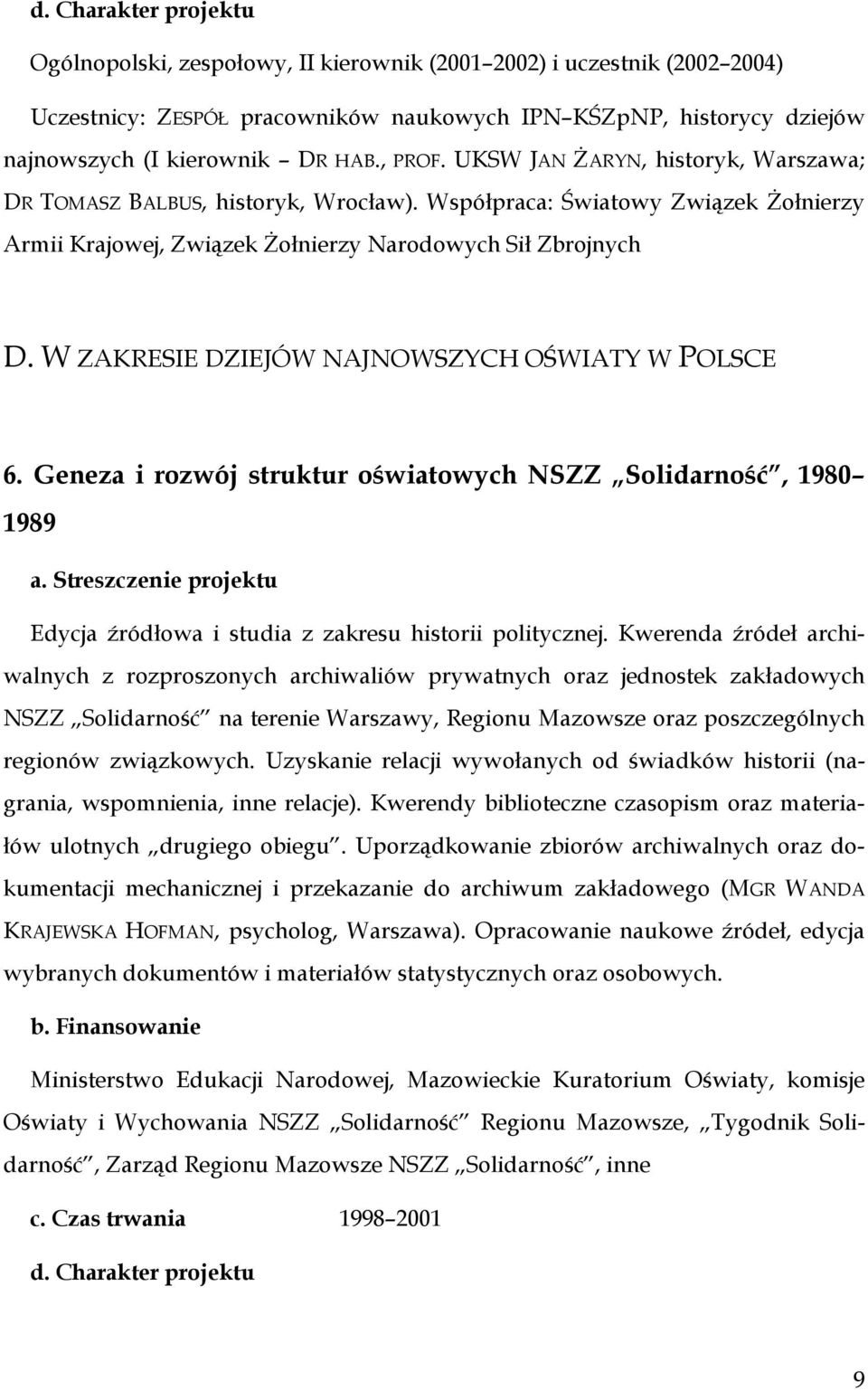 W ZAKRESIE DZIEJÓW NAJNOWSZYCH OŚWIATY W POLSCE 6. Geneza i rozwój struktur oświatowych NSZZ Solidarność, 1980 1989 Edycja źródłowa i studia z zakresu historii politycznej.