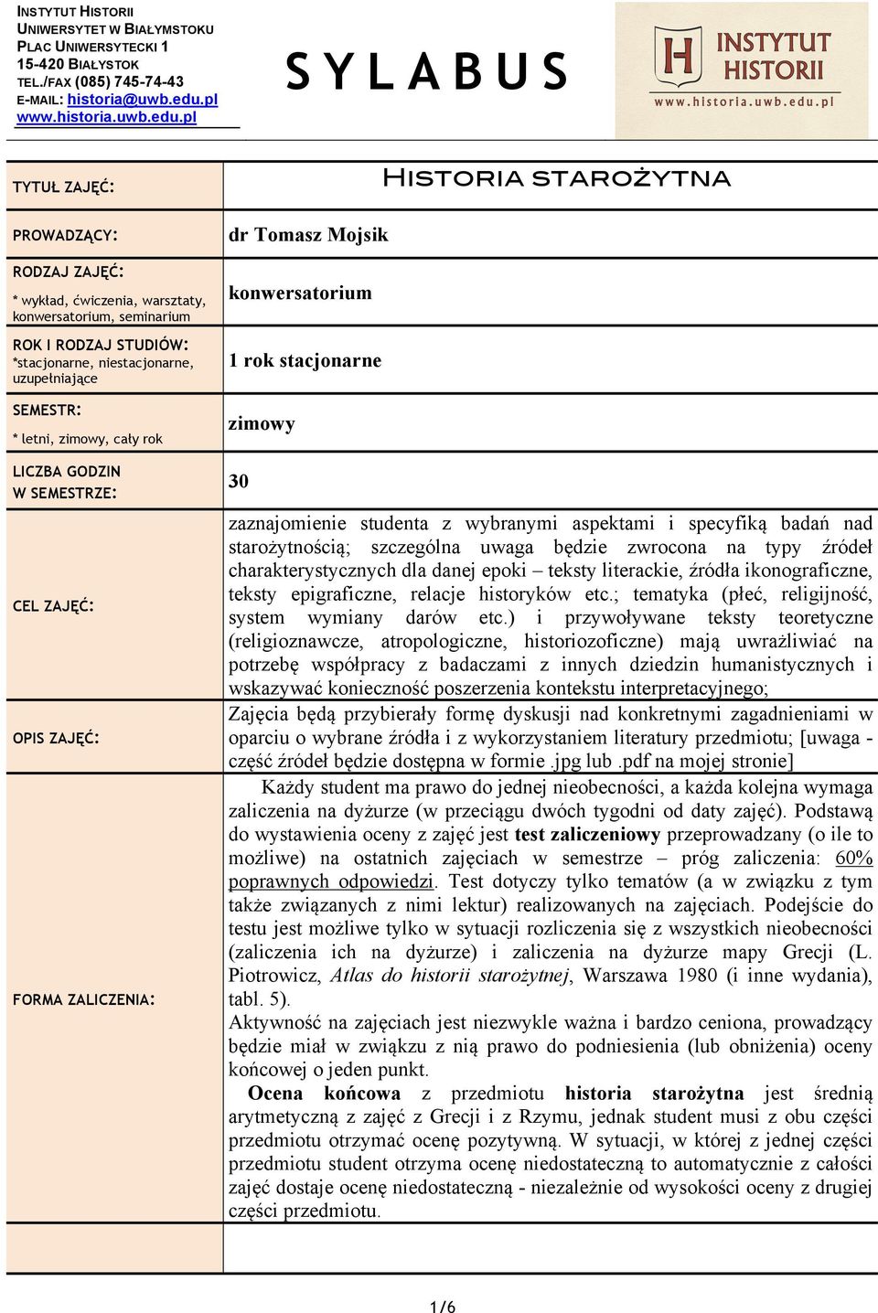 aspektami i specyfiką badań nad starożytnością; szczególna uwaga będzie zwrocona na typy źródeł charakterystycznych dla danej epoki teksty literackie, źródła ikonograficzne, teksty epigraficzne,