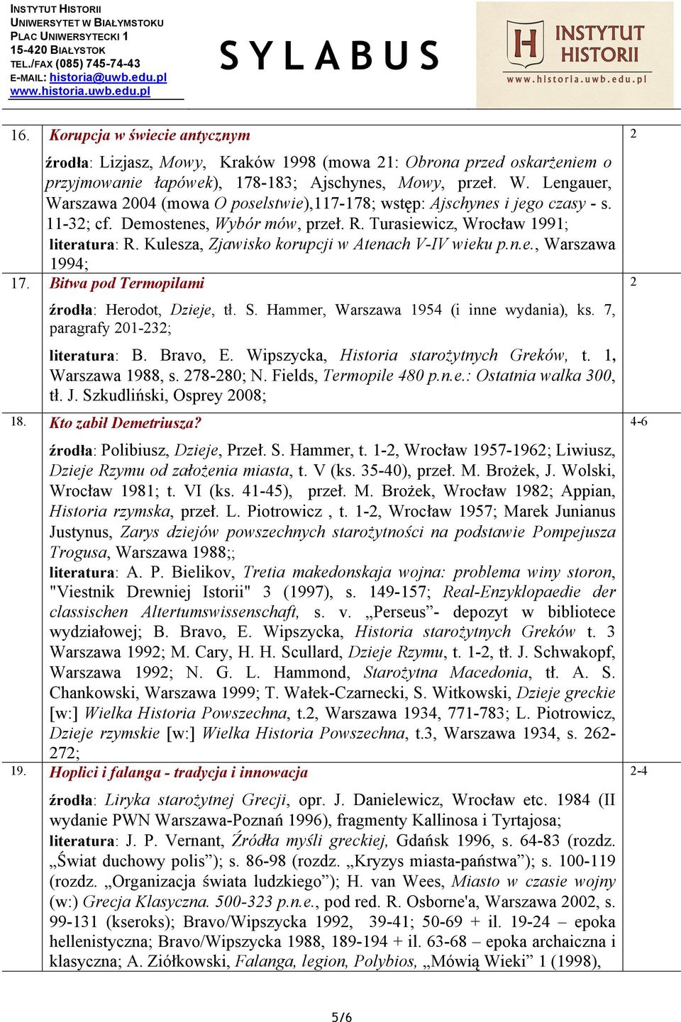 Kulesza, Zjawisko korupcji w Atenach V-IV wieku p.n.e., Warszawa 1994; 17. Bitwa pod Termopilami źrodła: Herodot, Dzieje, tł. S. Hammer, Warszawa 1954 (i inne wydania), ks.
