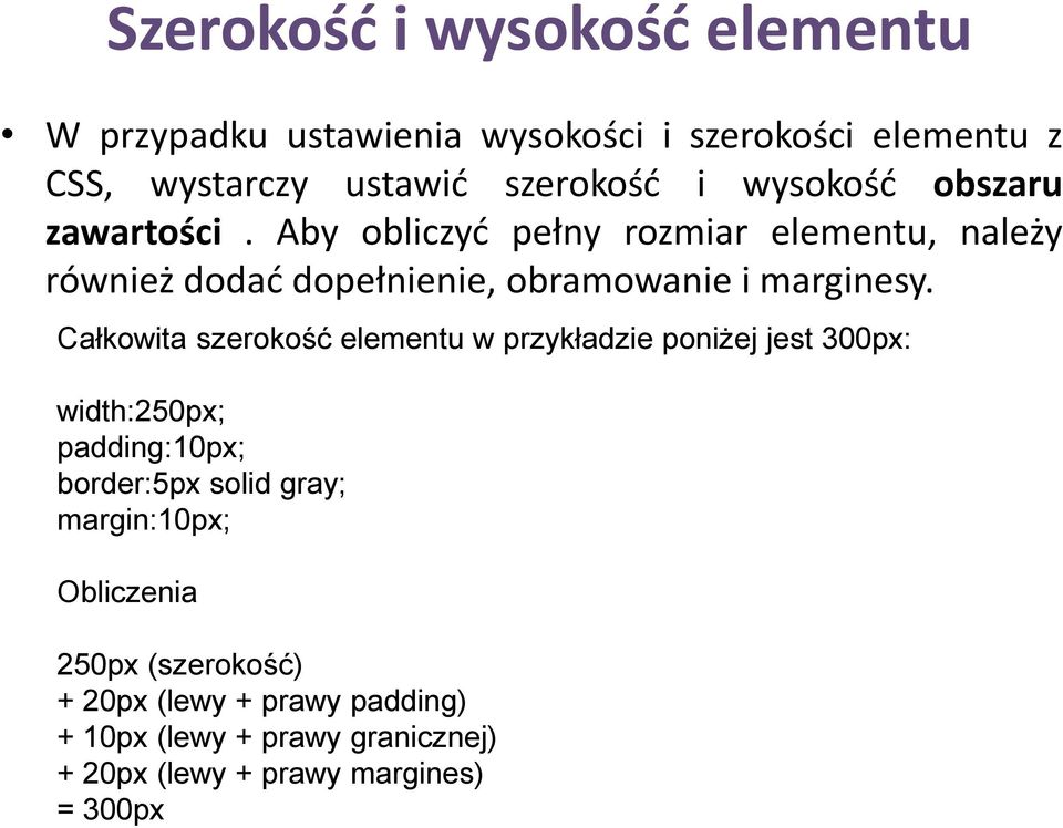 Całkowita szerokość elementu w przykładzie poniżej jest 300px: width:250px; padding:10px; border:5px solid gray; margin:10px;