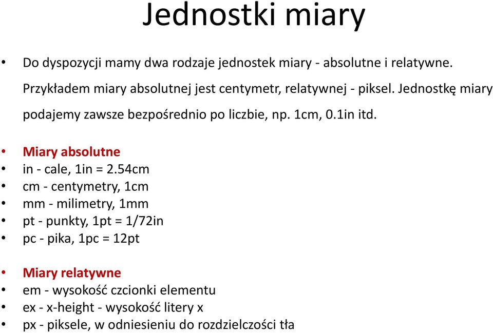 Jednostkę miary podajemy zawsze bezpośrednio po liczbie, np. 1cm, 0.1in itd. Miary absolutne in - cale, 1in = 2.