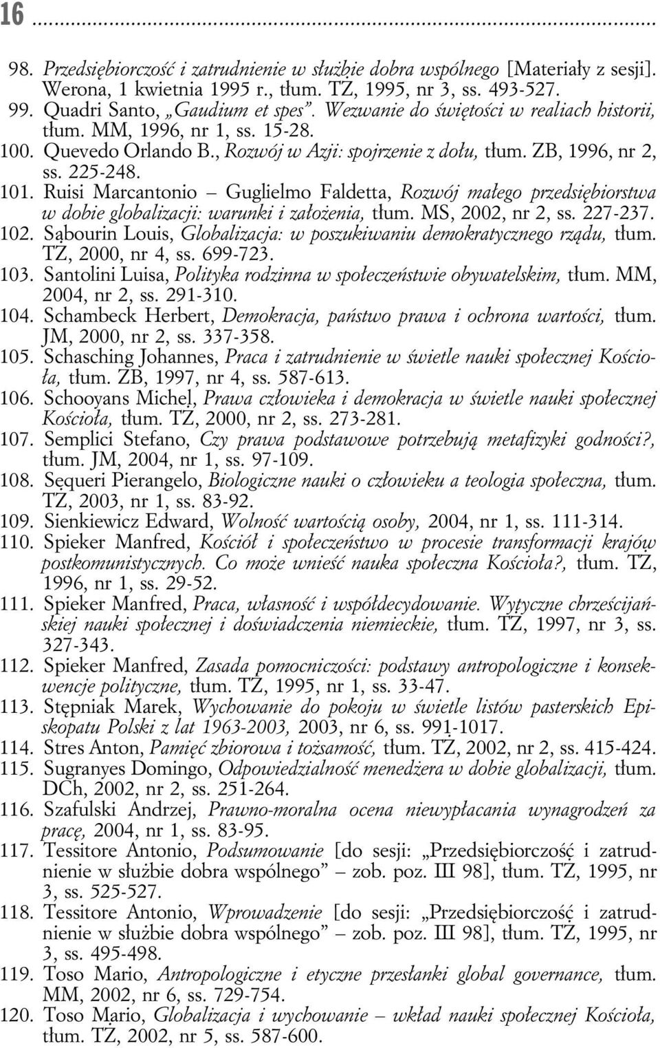 Ruisi Marcantonio Guglielmo Faldetta, Rozwój małego przedsiębiorstwa w dobie globalizacji: warunki i założenia, tłum. MS, 2002, nr 2, ss. 227-237. 102.