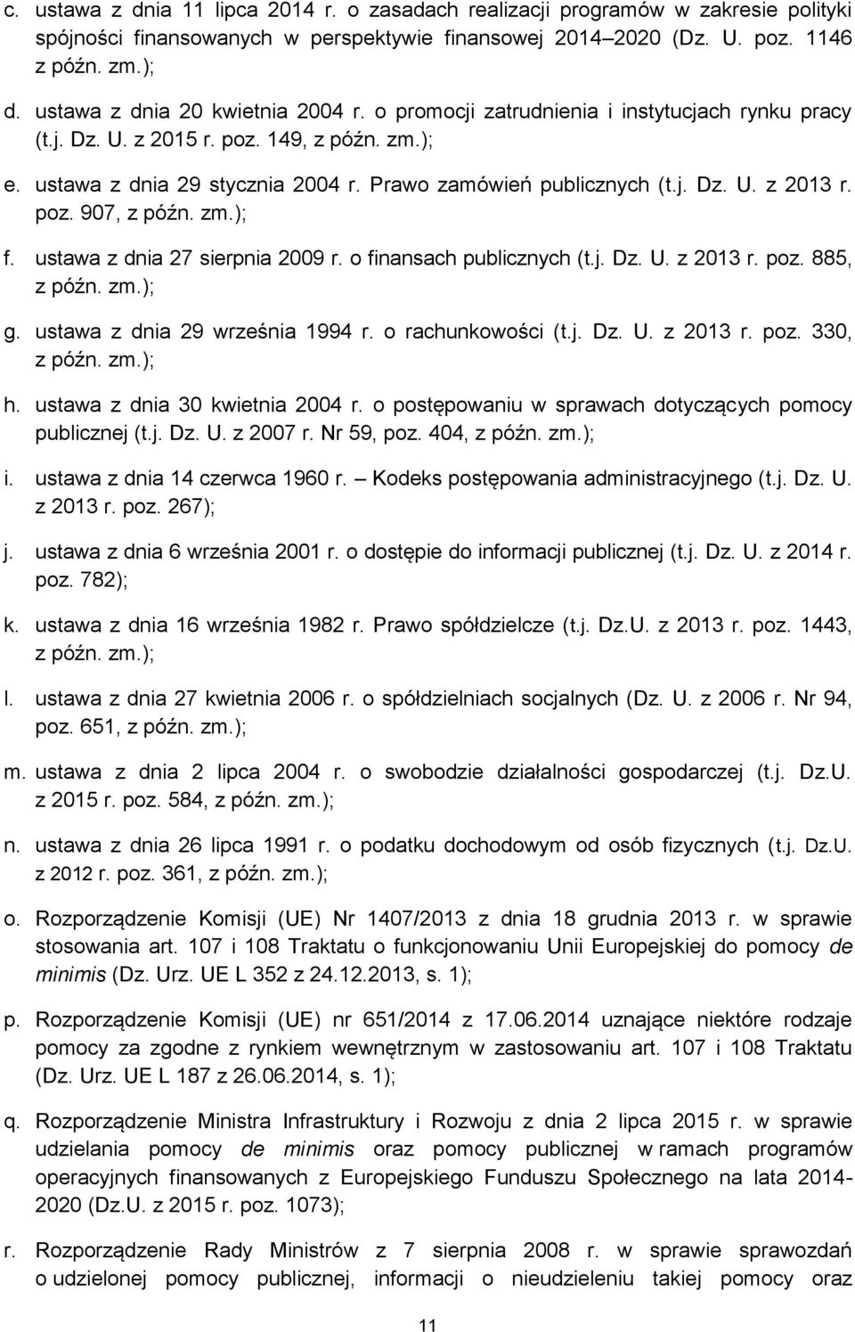 j. Dz. U. z 2013 r. poz. 907, z późn. zm.); f. ustawa z dnia 27 sierpnia 2009 r. o finansach publicznych (t.j. Dz. U. z 2013 r. poz. 885, z późn. zm.); g. ustawa z dnia 29 września 1994 r.