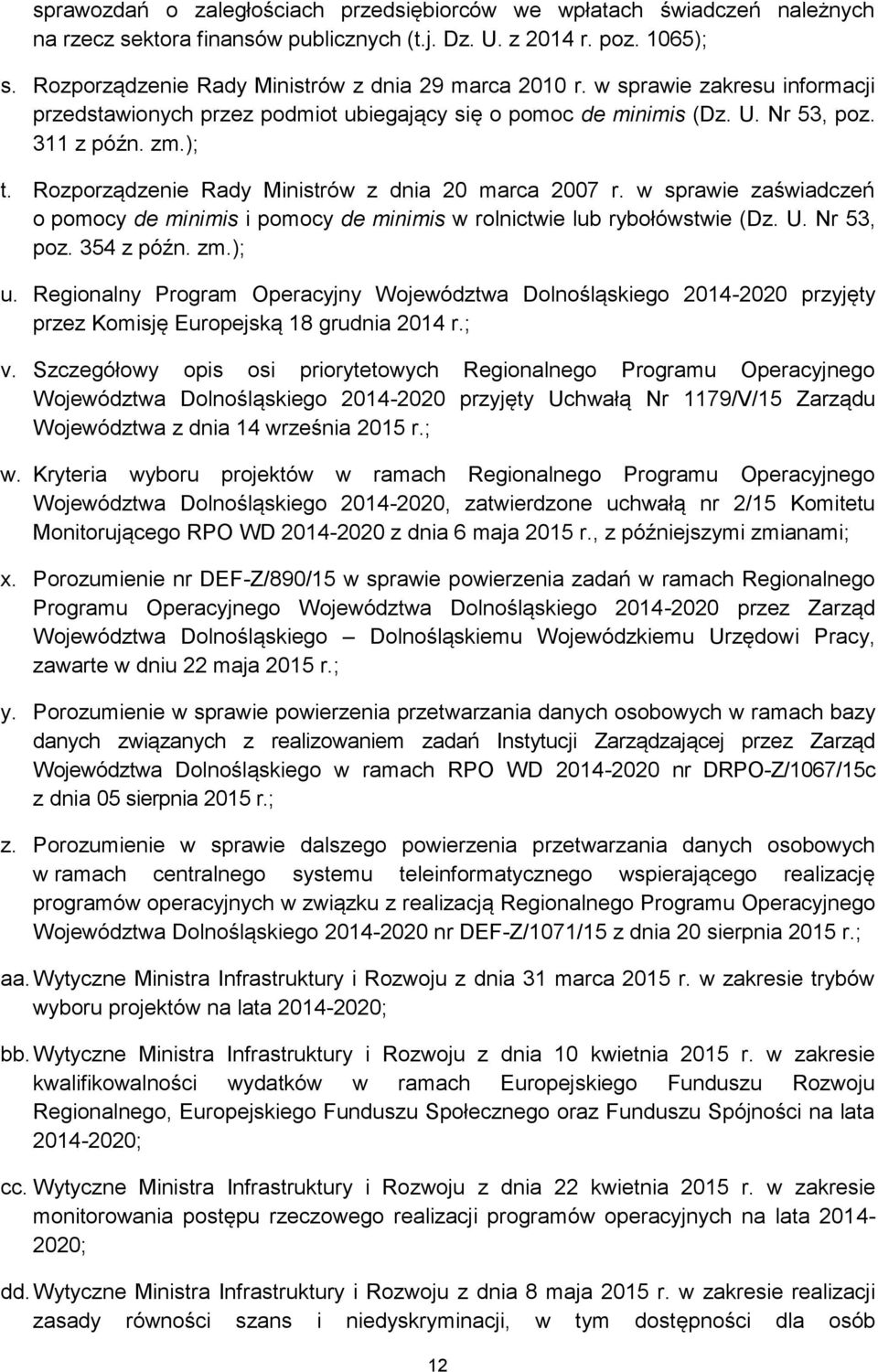 Rozporządzenie Rady Ministrów z dnia 20 marca 2007 r. w sprawie zaświadczeń o pomocy de minimis i pomocy de minimis w rolnictwie lub rybołówstwie (Dz. U. Nr 53, poz. 354 z późn. zm.); u.