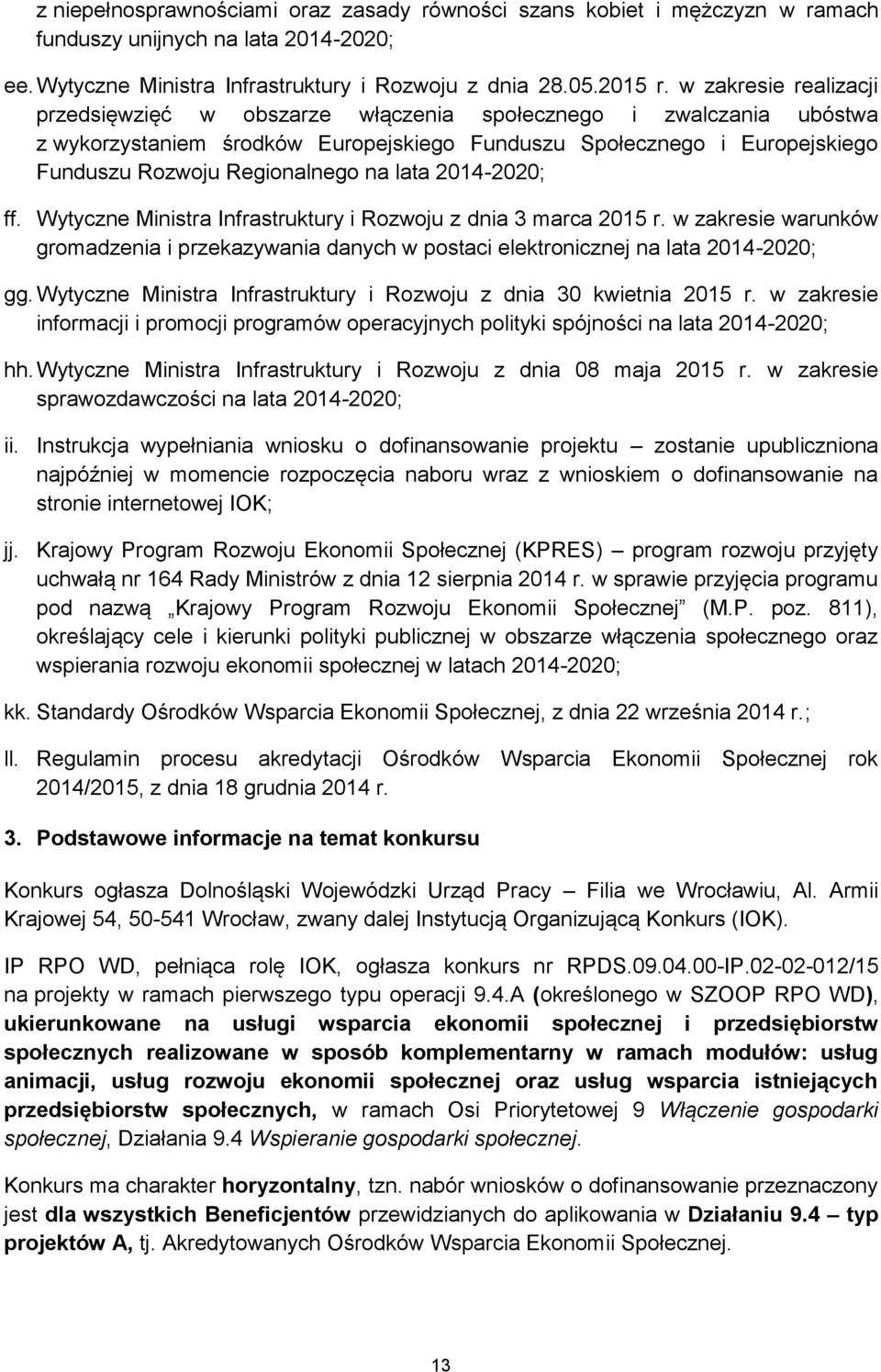 lata 2014-2020; ff. Wytyczne Ministra Infrastruktury i Rozwoju z dnia 3 marca 2015 r. w zakresie warunków gromadzenia i przekazywania danych w postaci elektronicznej na lata 2014-2020; gg.
