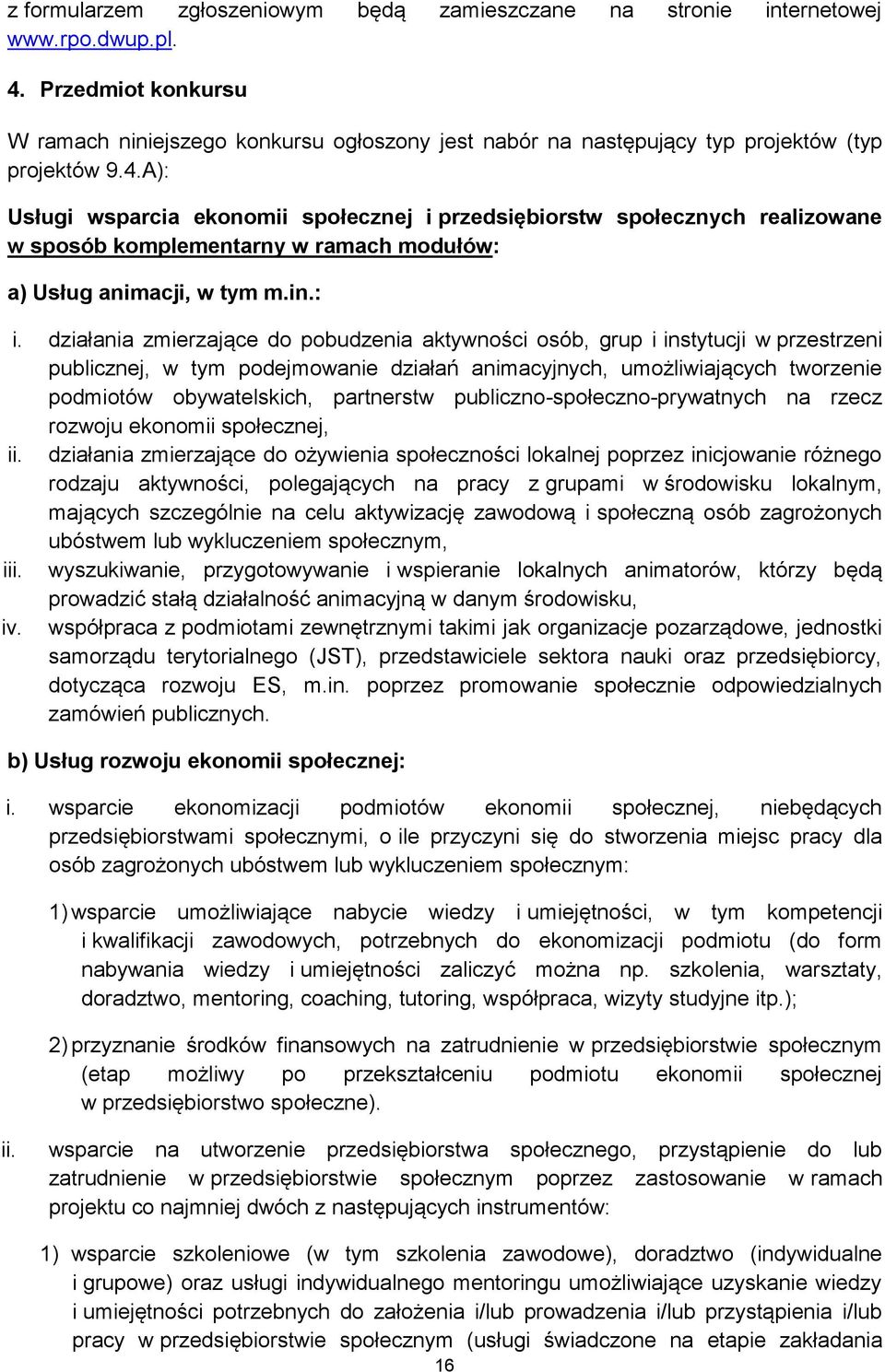 A): Usługi wsparcia ekonomii społecznej i przedsiębiorstw społecznych realizowane w sposób komplementarny w ramach modułów: a) Usług animacji, w tym m.in.: i.