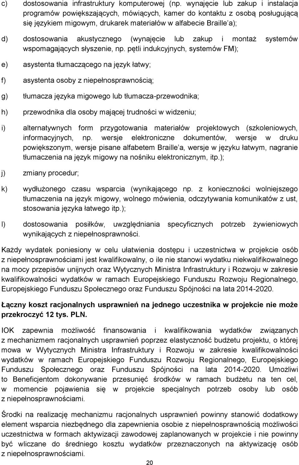 akustycznego (wynajęcie lub zakup i montaż systemów wspomagających słyszenie, np.
