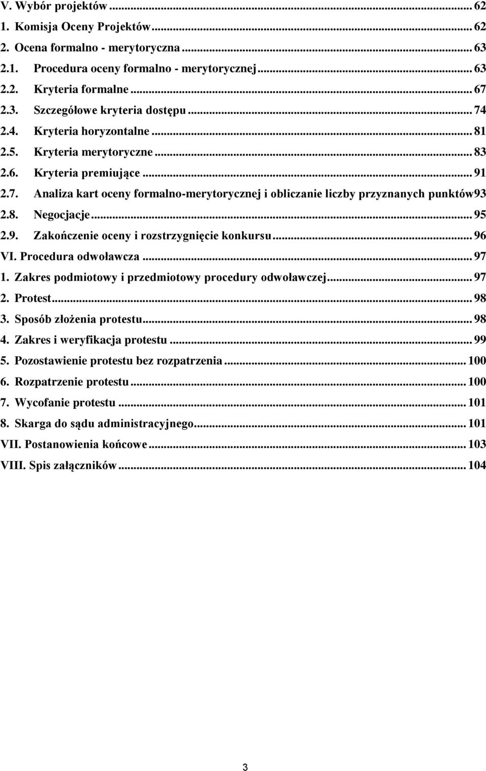 .. 95 2.9. Zakończenie oceny i rozstrzygnięcie konkursu... 96 VI. Procedura odwoławcza... 97 1. Zakres podmiotowy i przedmiotowy procedury odwoławczej... 97 2. Protest... 98 3.
