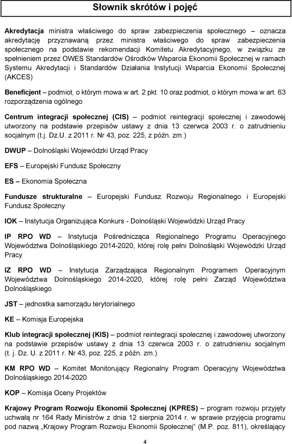 Ekonomii Społecznej (AKCES) Beneficjent podmiot, o którym mowa w art. 2 pkt. 10 oraz podmiot, o którym mowa w art.