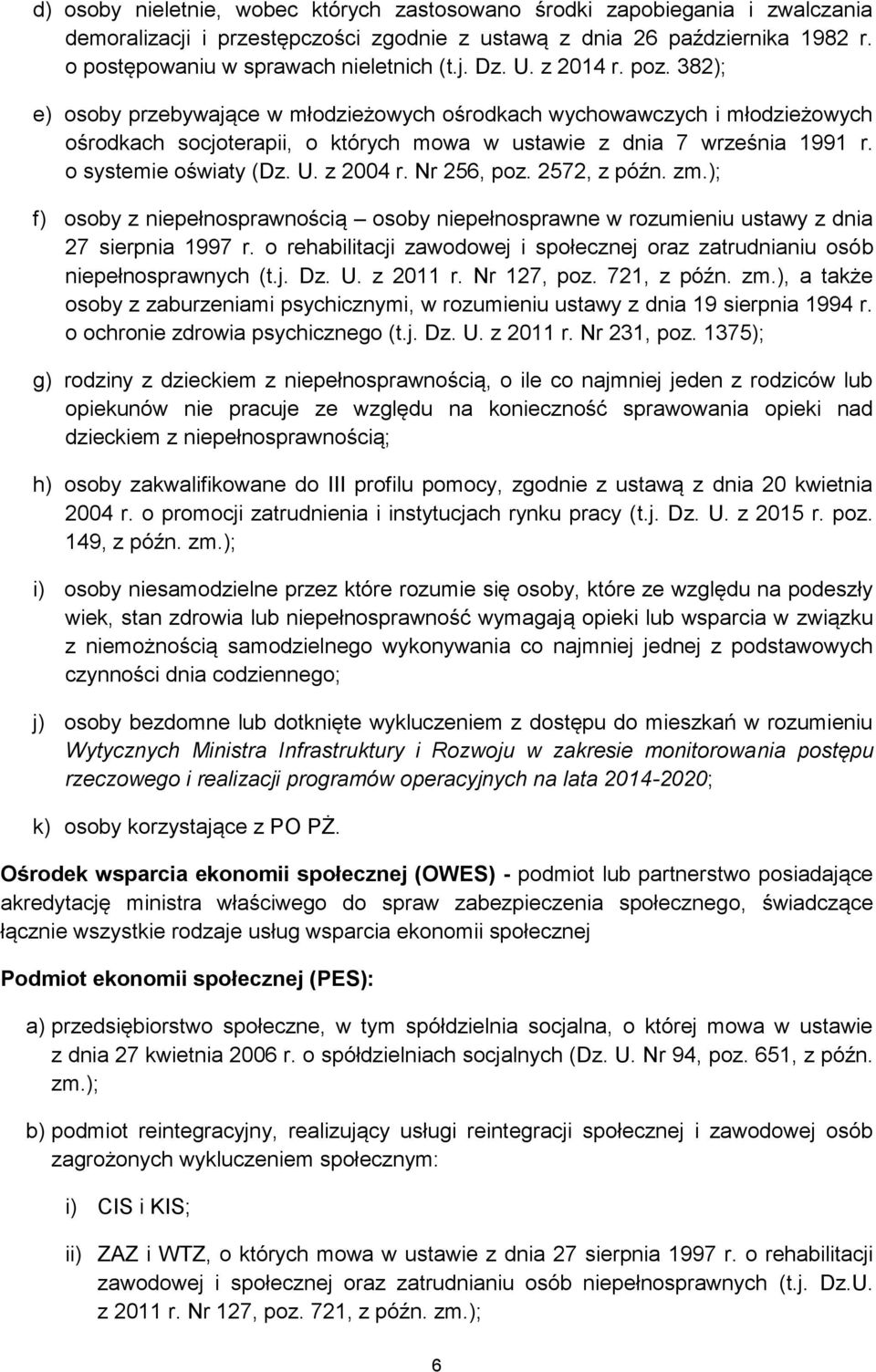 U. z 2004 r. Nr 256, poz. 2572, z późn. zm.); f) osoby z niepełnosprawnością osoby niepełnosprawne w rozumieniu ustawy z dnia 27 sierpnia 1997 r.