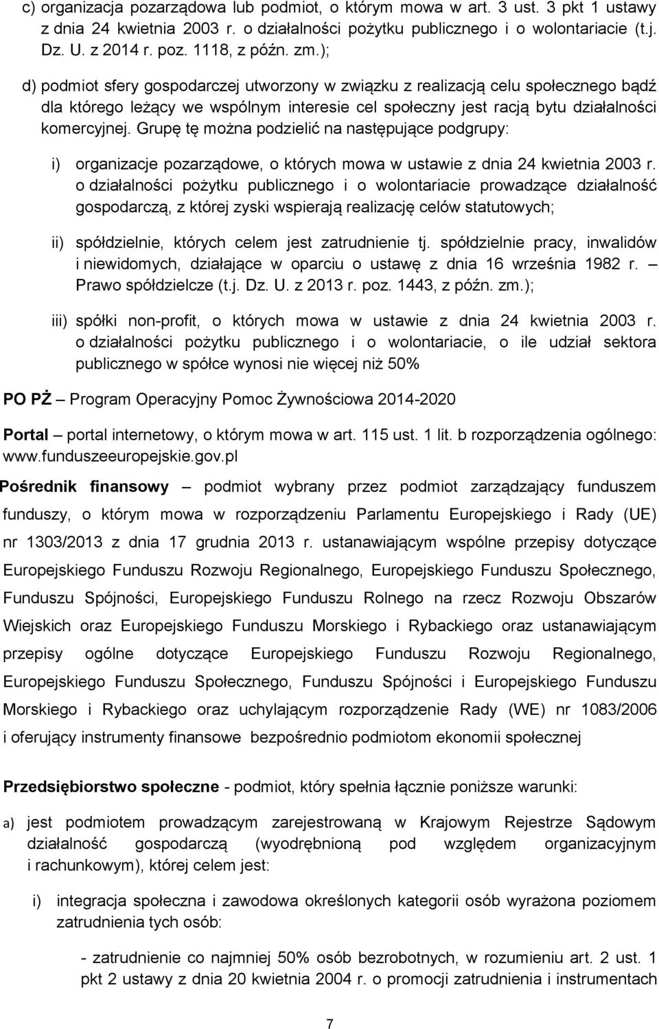 Grupę tę można podzielić na następujące podgrupy: i) organizacje pozarządowe, o których mowa w ustawie z dnia 24 kwietnia 2003 r.