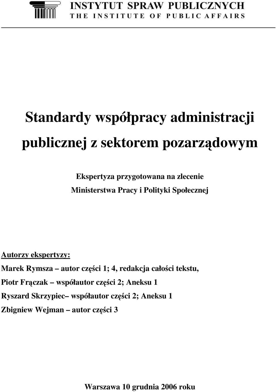 części 1; 4, redakcja całości tekstu, Piotr Frączak współautor części 2; Aneksu 1 Ryszard