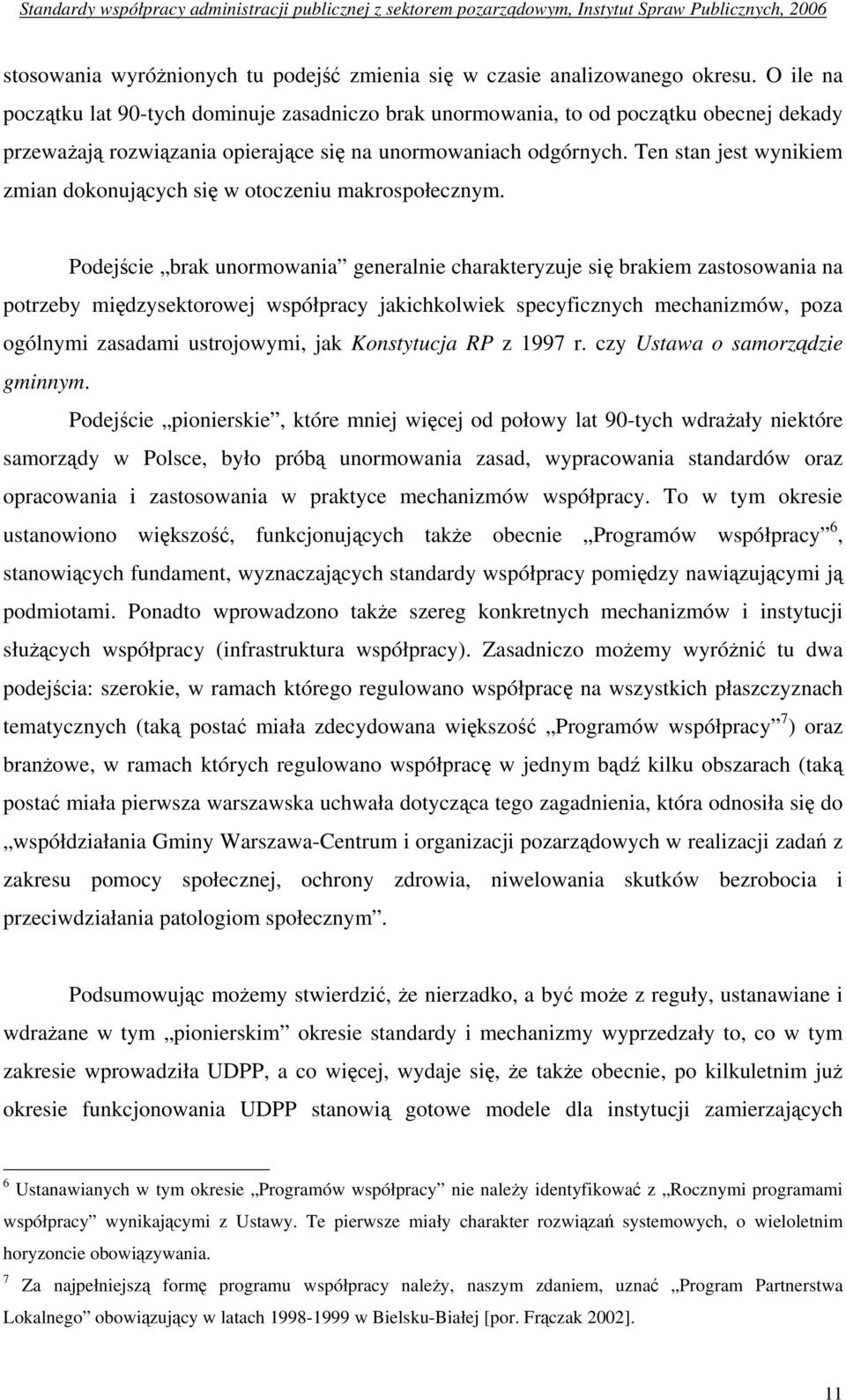 Ten stan jest wynikiem zmian dokonujących się w otoczeniu makrospołecznym.