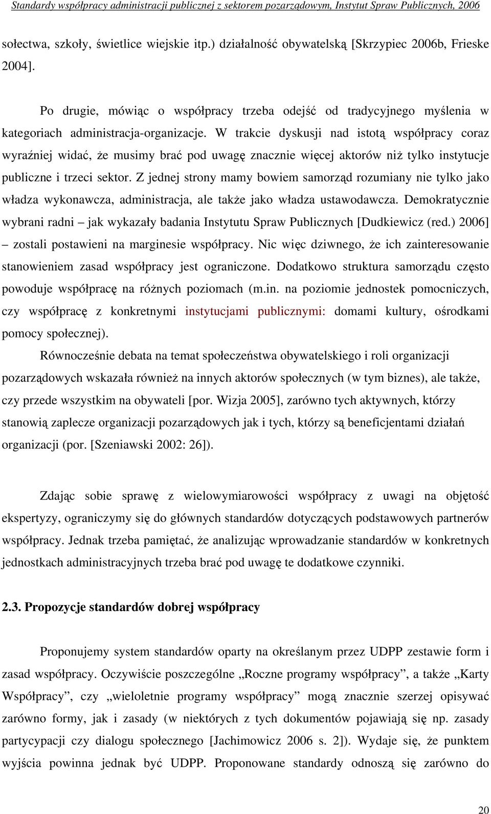 W trakcie dyskusji nad istotą współpracy coraz wyraźniej widać, że musimy brać pod uwagę znacznie więcej aktorów niż tylko instytucje publiczne i trzeci sektor.