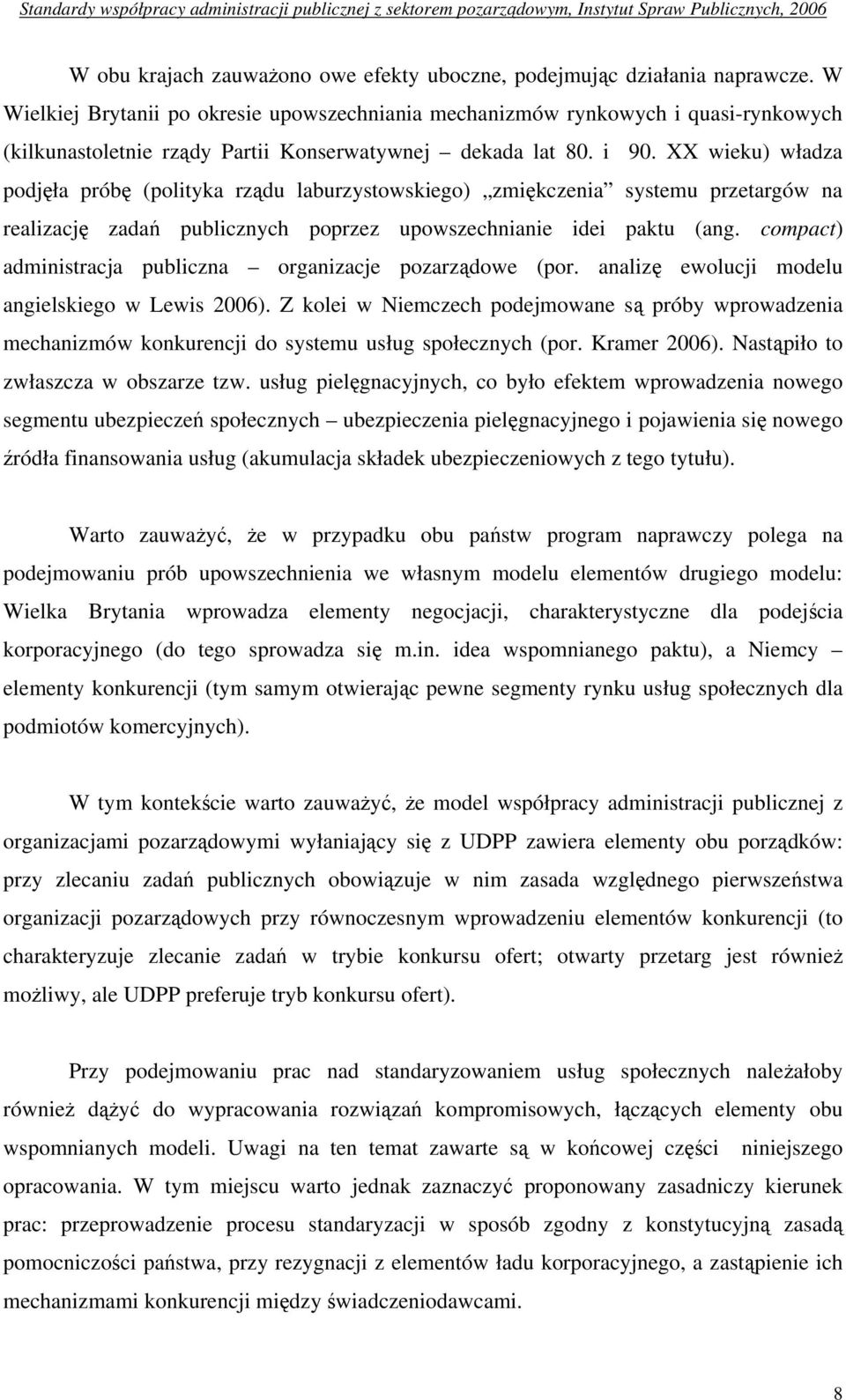 XX wieku) władza podjęła próbę (polityka rządu laburzystowskiego) zmiękczenia systemu przetargów na realizację zadań publicznych poprzez upowszechnianie idei paktu (ang.