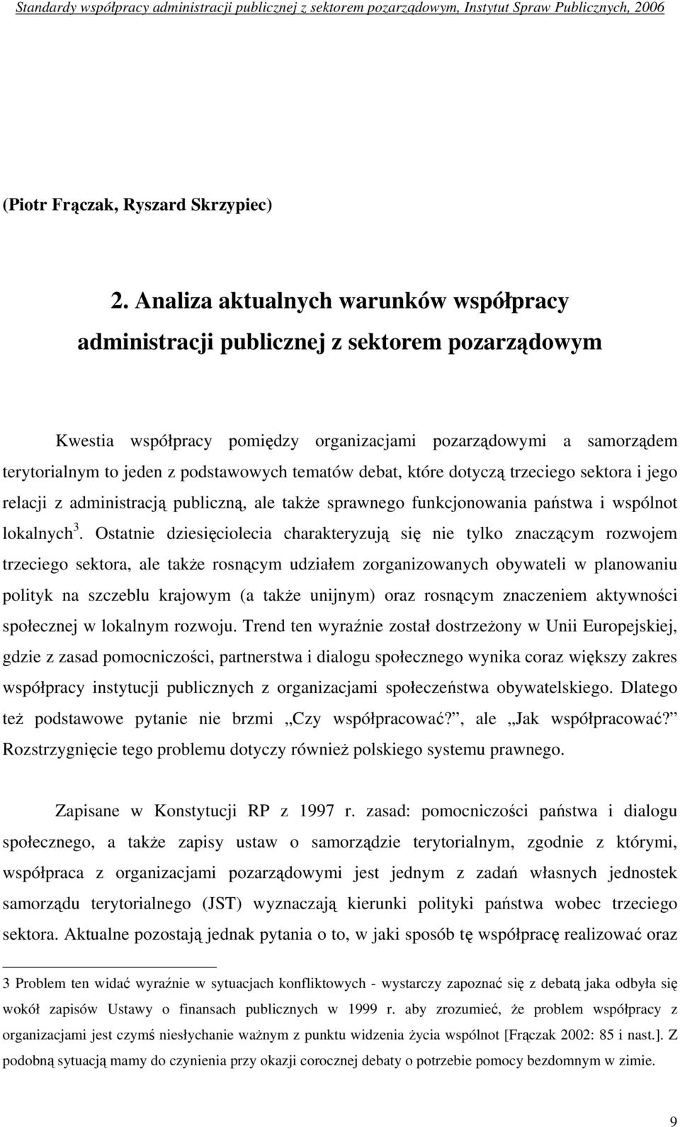 tematów debat, które dotyczą trzeciego sektora i jego relacji z administracją publiczną, ale także sprawnego funkcjonowania państwa i wspólnot lokalnych 3.
