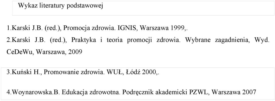 Wybrane zagadnienia, Wyd. CeDeWu, Warszawa, 2009 3.Kuński H., Promowanie zdrowia.