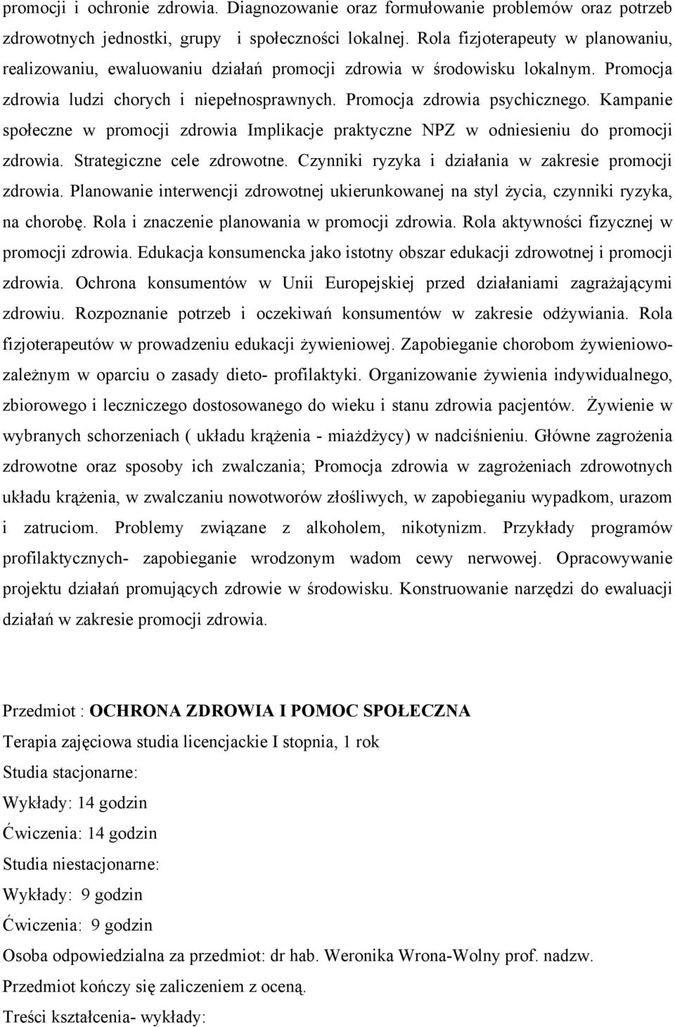 Kampanie społeczne w promocji zdrowia Implikacje praktyczne NPZ w odniesieniu do promocji zdrowia. Strategiczne cele zdrowotne. Czynniki ryzyka i działania w zakresie promocji zdrowia.