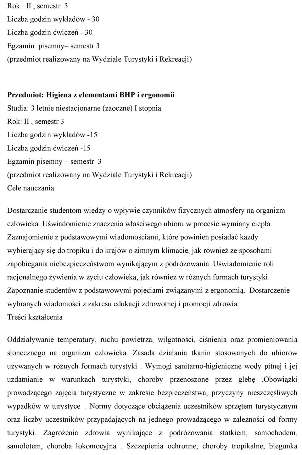 Turystyki i Rekreacji) Cele nauczania Dostarczanie studentom wiedzy o wpływie czynników fizycznych atmosfery na organizm człowieka. Uświadomienie znaczenia właściwego ubioru w procesie wymiany ciepła.