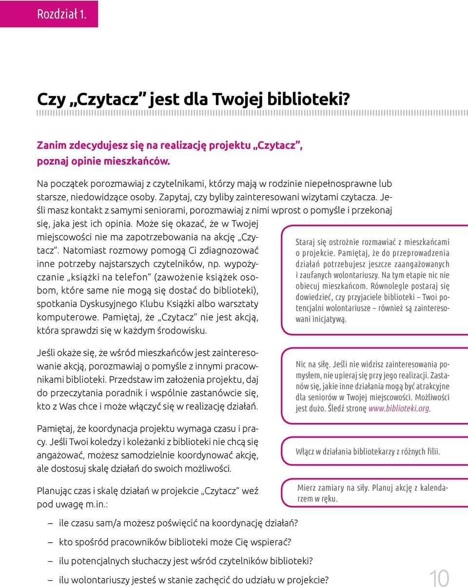 Jeśli masz kontakt z samymi seniorami, porozmawiaj z nimi wprost o pomyśle i przekonaj się, jaka jest ich opinia. Może się okazać, że w Twojej miejscowości nie ma zapotrzebowania na akcję Czytacz.