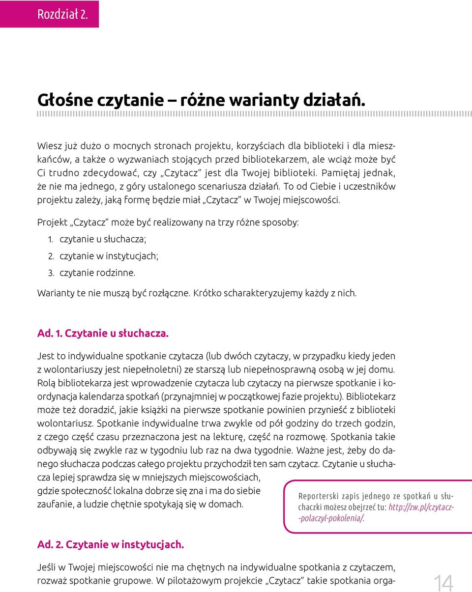 jest dla Twojej biblioteki. Pamiętaj jednak, że nie ma jednego, z góry ustalonego scenariusza działań. To od Ciebie i uczestników projektu zależy, jaką formę będzie miał Czytacz w Twojej miejscowości.