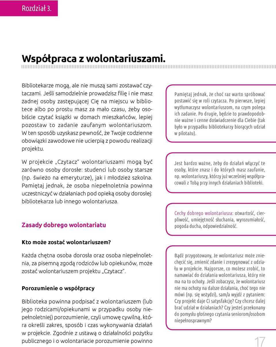 pozostaw to zadanie zaufanym wolontariuszom. W ten sposób uzyskasz pewność, że Twoje codzienne obowiązki zawodowe nie ucierpią z powodu realizacji projektu.