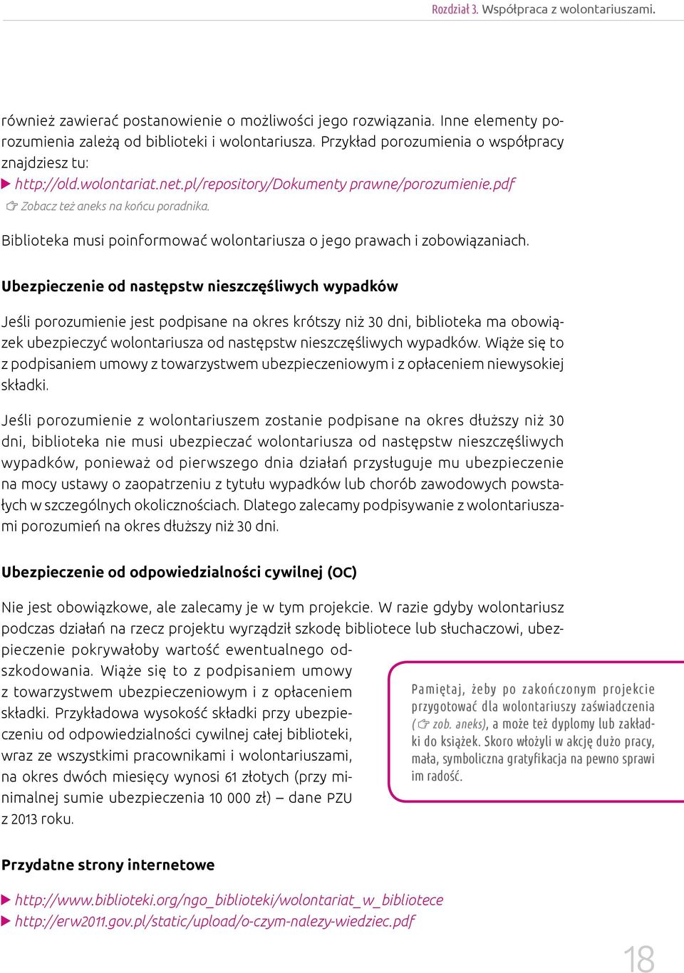 Biblioteka musi poinformować wolontariusza o jego prawach i zobowiązaniach.