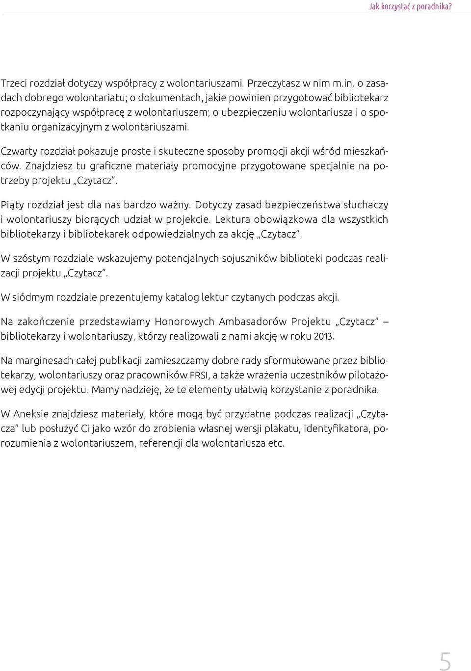 wolontariuszami. Czwarty rozdział pokazuje proste i skuteczne sposoby promocji akcji wśród mieszkańców.