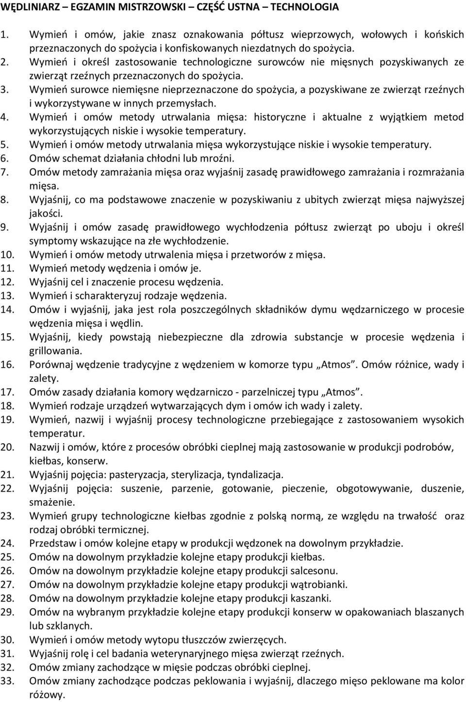 Wymień i określ zastosowanie technologiczne surowców nie mięsnych pozyskiwanych ze zwierząt rzeźnych przeznaczonych do spożycia. 3.