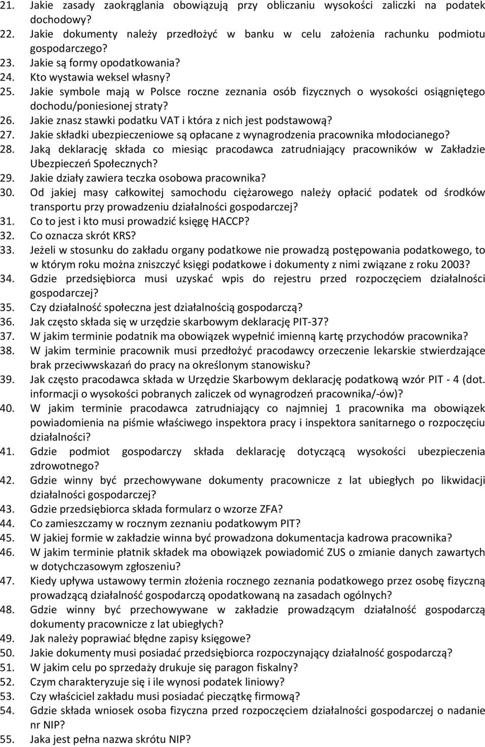 Jakie znasz stawki podatku VAT i która z nich jest podstawową? 27. Jakie składki ubezpieczeniowe są opłacane z wynagrodzenia pracownika młodocianego? 28.