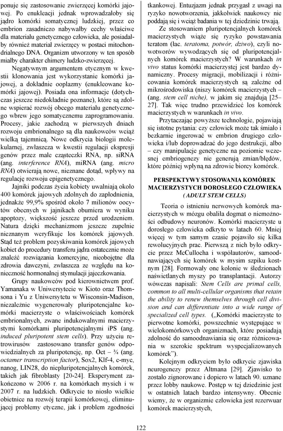 zwierzęcy w postaci mitochondrialnego DNA. Organizm utworzony w ten sposób miałby charakter chimery ludzko-zwierzęcej.