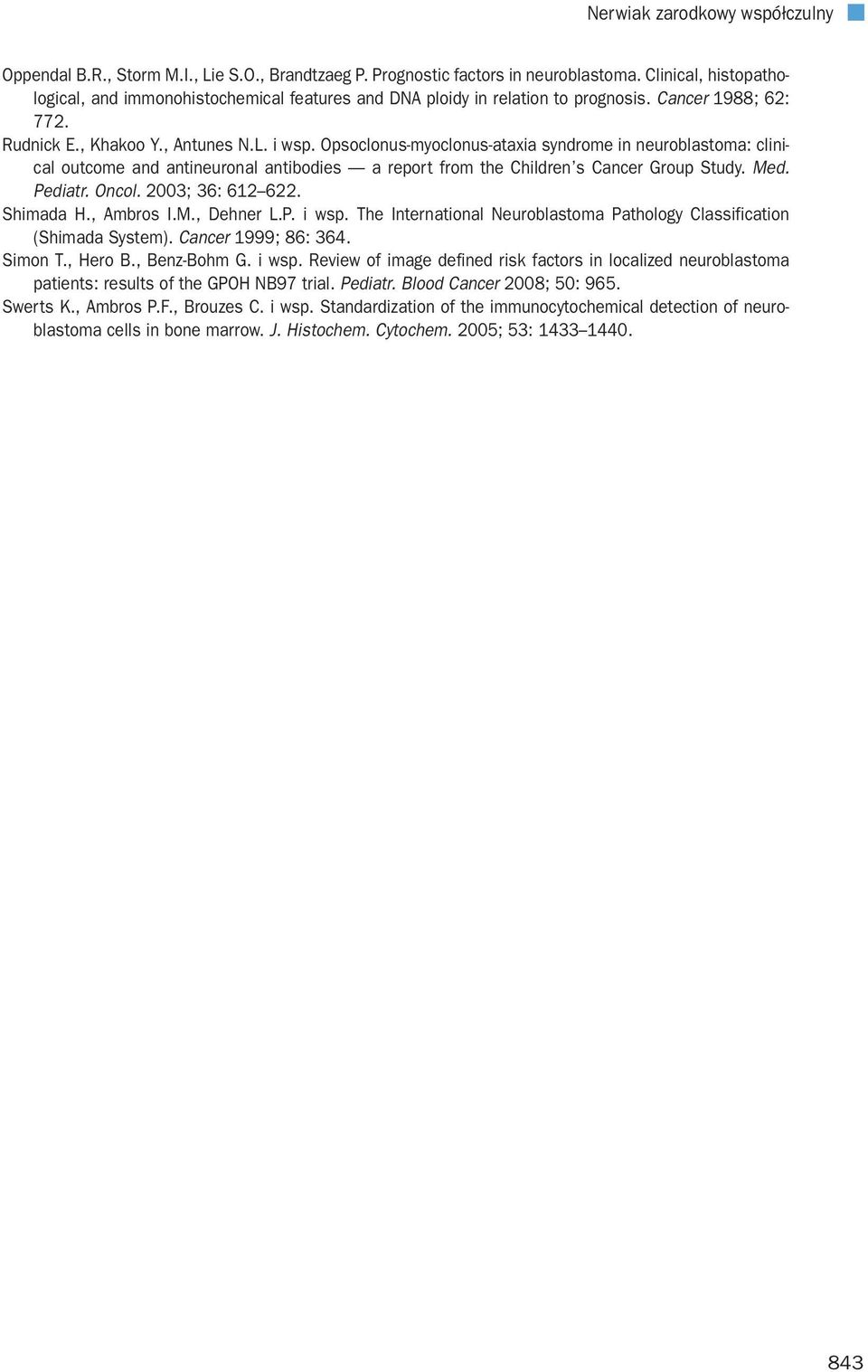 Opsoclonus-myoclonus-ataxia syndrome in neuroblastoma: clinical outcome and antineuronal antibodies a report from the Children s Cancer Group Study. Med. Pediatr. Oncol. 2003; 36: 612 622. Shimada H.