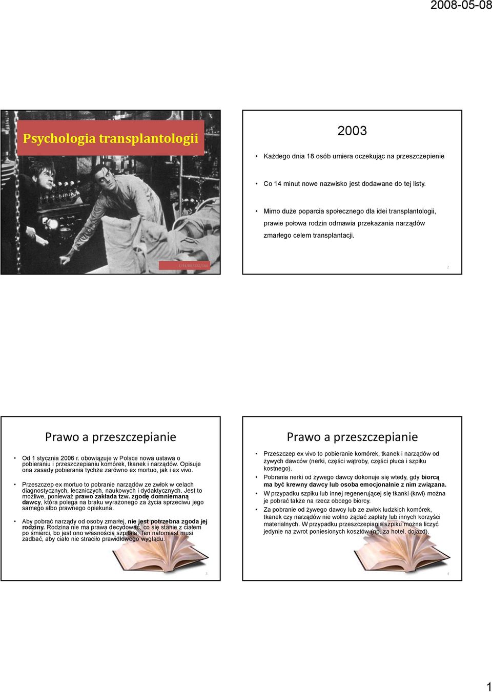 1/44/88/132/166 2 Prawo a przeszczepianie Od 1 stycznia 2006 r. obowiązuje w Polsce nowa ustawa o pobieraniu i przeszczepianiu komórek, tkanek i narządów.