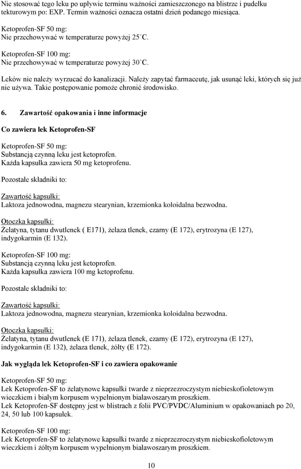 Należy zapytać farmaceutę, jak usunąć leki, których się już nie używa. Takie postępowanie pomoże chronić środowisko. 6.