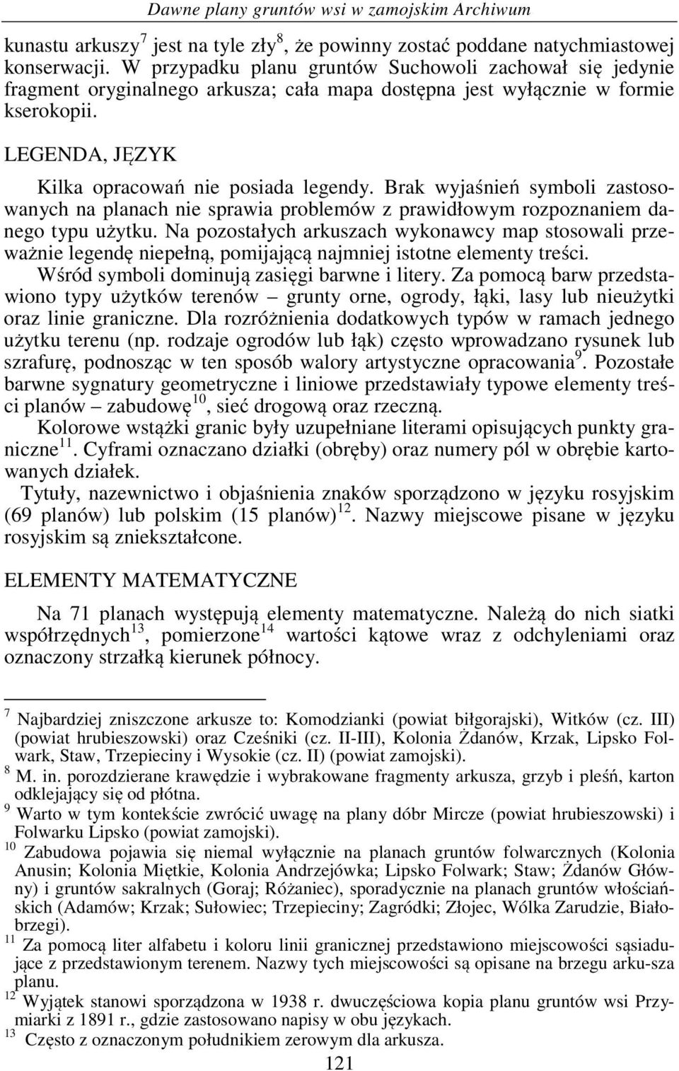 Brak wyjaśnień symboli zastosowanych na planach nie sprawia problemów z prawidłowym rozpoznaniem danego typu użytku.