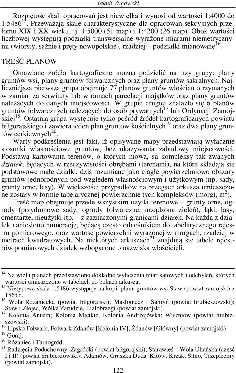 TREŚĆ PLANÓW Omawiane źródła kartograficzne można podzielić na trzy grupy: plany gruntów wsi, plany gruntów folwarcznych oraz plany gruntów sakralnych.